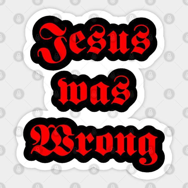 jesus was wrong Sticker by zeniboo